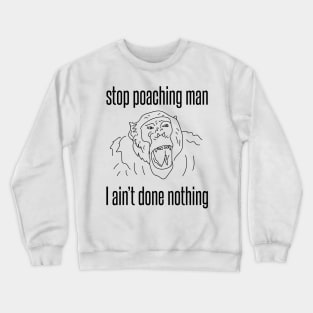 stop poaching man - chimp Crewneck Sweatshirt